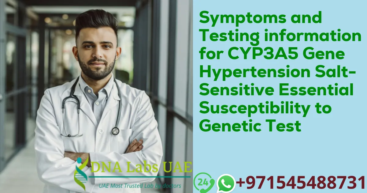 Symptoms and Testing information for CYP3A5 Gene Hypertension Salt-Sensitive Essential Susceptibility to Genetic Test