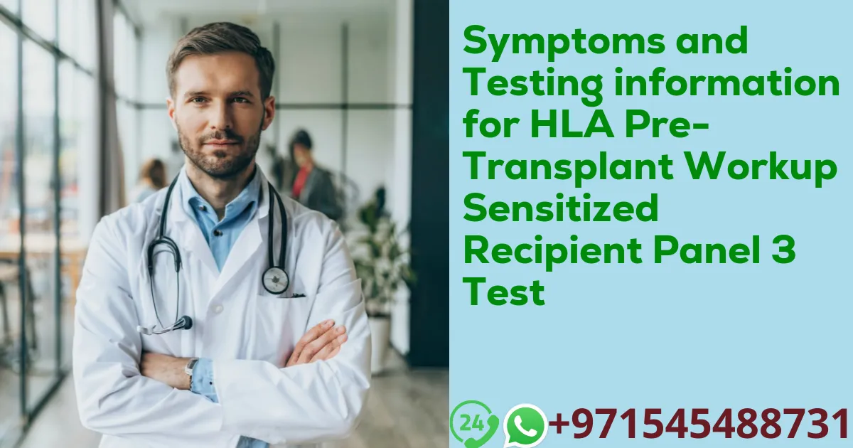 Symptoms and Testing information for HLA Pre-Transplant Workup Sensitized Recipient Panel 3 Test