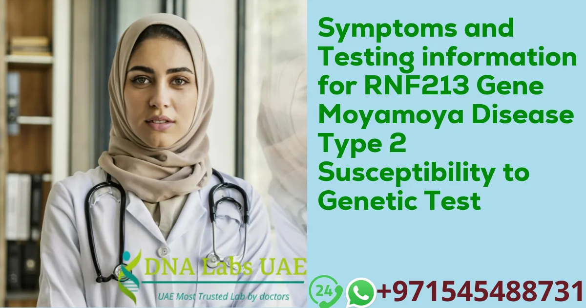 Symptoms and Testing information for RNF213 Gene Moyamoya Disease Type 2 Susceptibility to Genetic Test