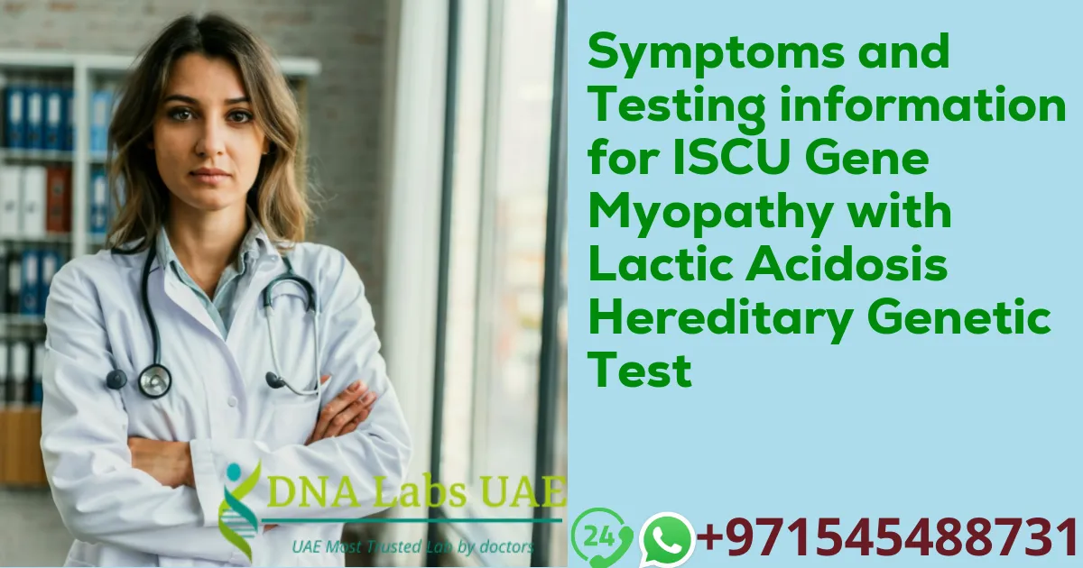 Symptoms and Testing information for ISCU Gene Myopathy with Lactic Acidosis Hereditary Genetic Test