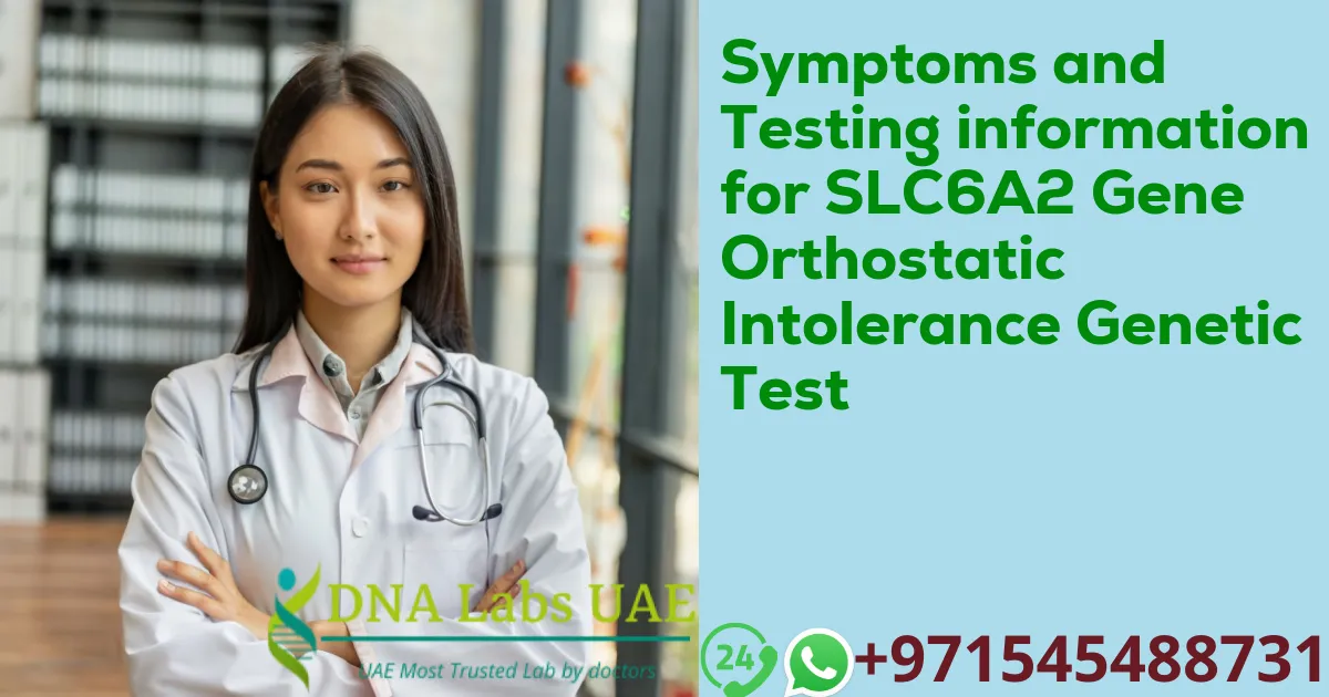 Symptoms and Testing information for SLC6A2 Gene Orthostatic Intolerance Genetic Test