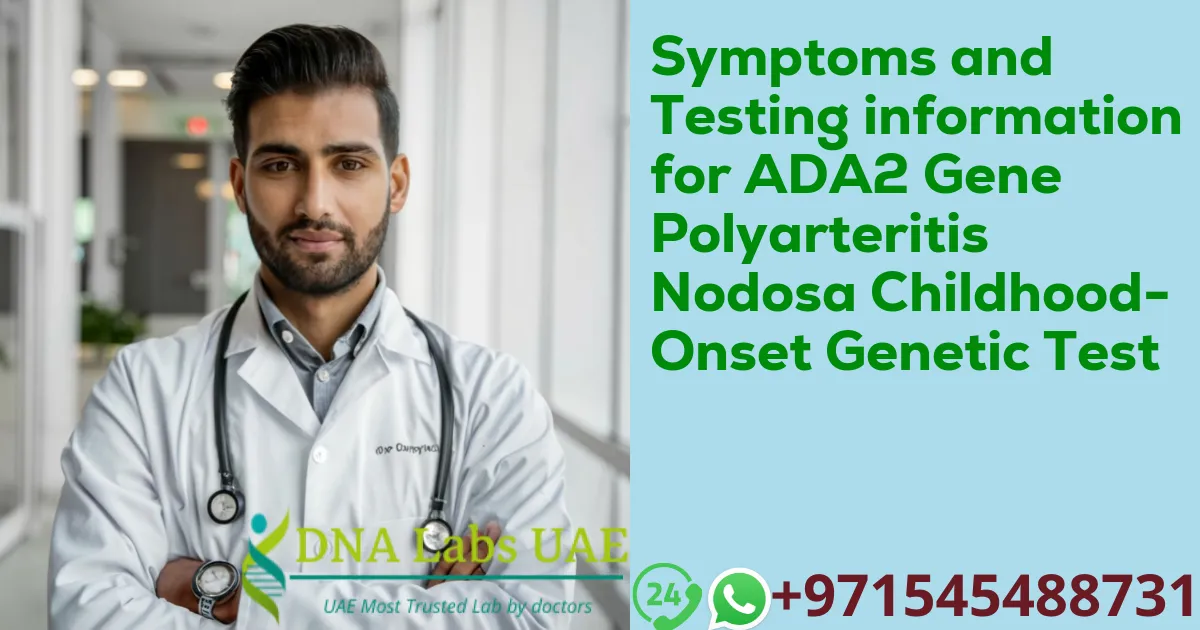 Symptoms and Testing information for ADA2 Gene Polyarteritis Nodosa Childhood-Onset Genetic Test