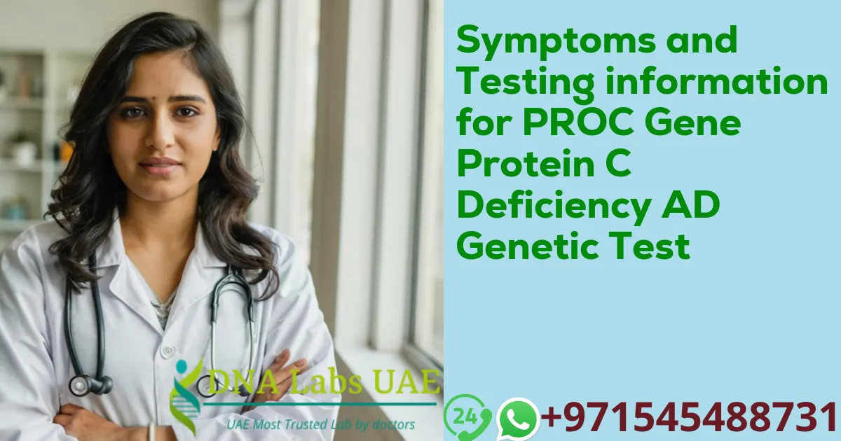 Symptoms and Testing information for PROC Gene Protein C Deficiency AD Genetic Test