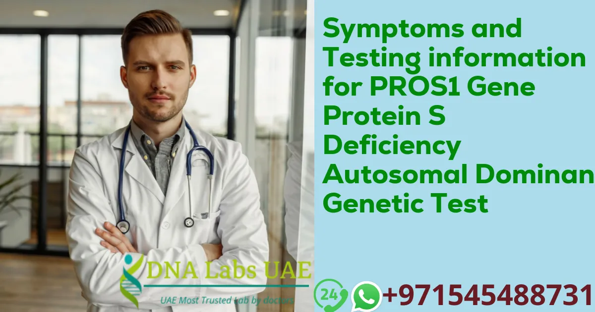 Symptoms and Testing information for PROS1 Gene Protein S Deficiency Autosomal Dominant Genetic Test