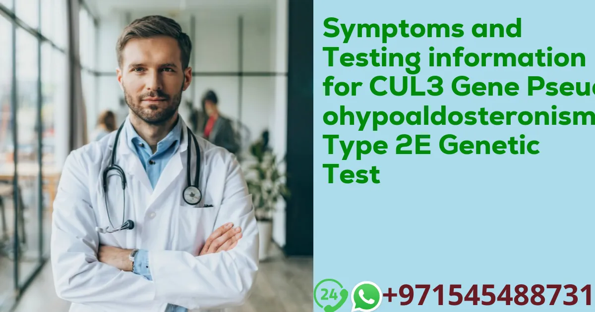 Symptoms and Testing information for CUL3 Gene Pseudohypoaldosteronism Type 2E Genetic Test