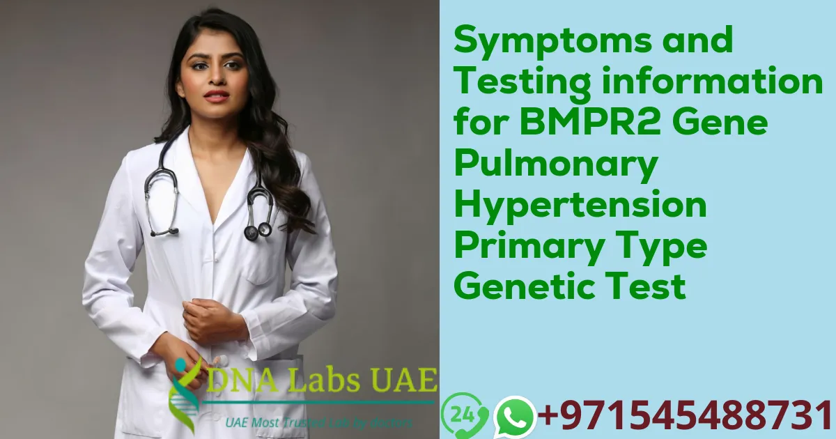 Symptoms and Testing information for BMPR2 Gene Pulmonary Hypertension Primary Type Genetic Test