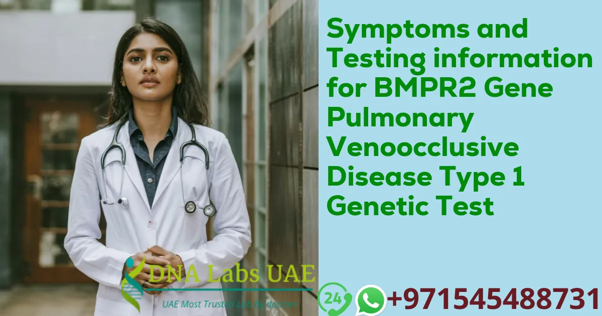 Symptoms and Testing information for BMPR2 Gene Pulmonary Venoocclusive Disease Type 1 Genetic Test