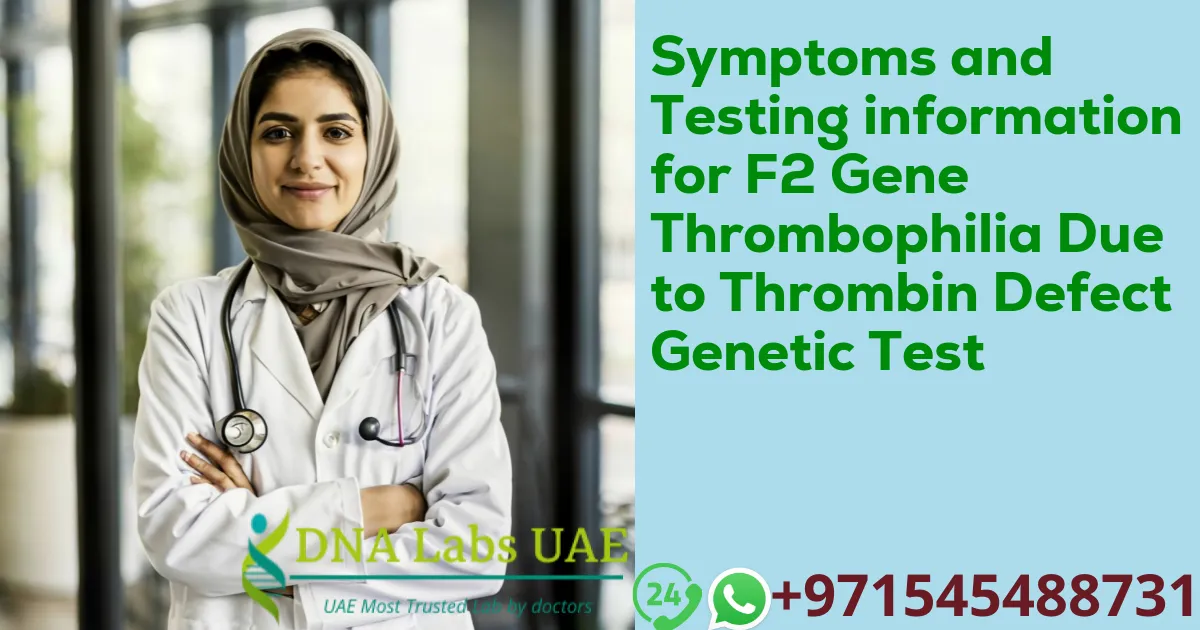 Symptoms and Testing information for F2 Gene Thrombophilia Due to Thrombin Defect Genetic Test