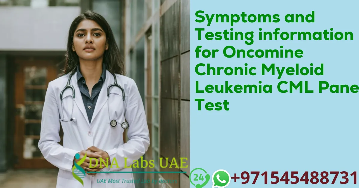 Symptoms and Testing information for Oncomine Chronic Myeloid Leukemia CML Panel Test