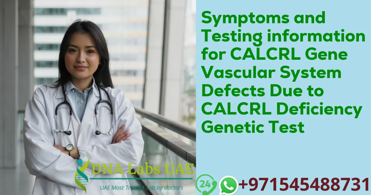 Symptoms and Testing information for CALCRL Gene Vascular System Defects Due to CALCRL Deficiency Genetic Test