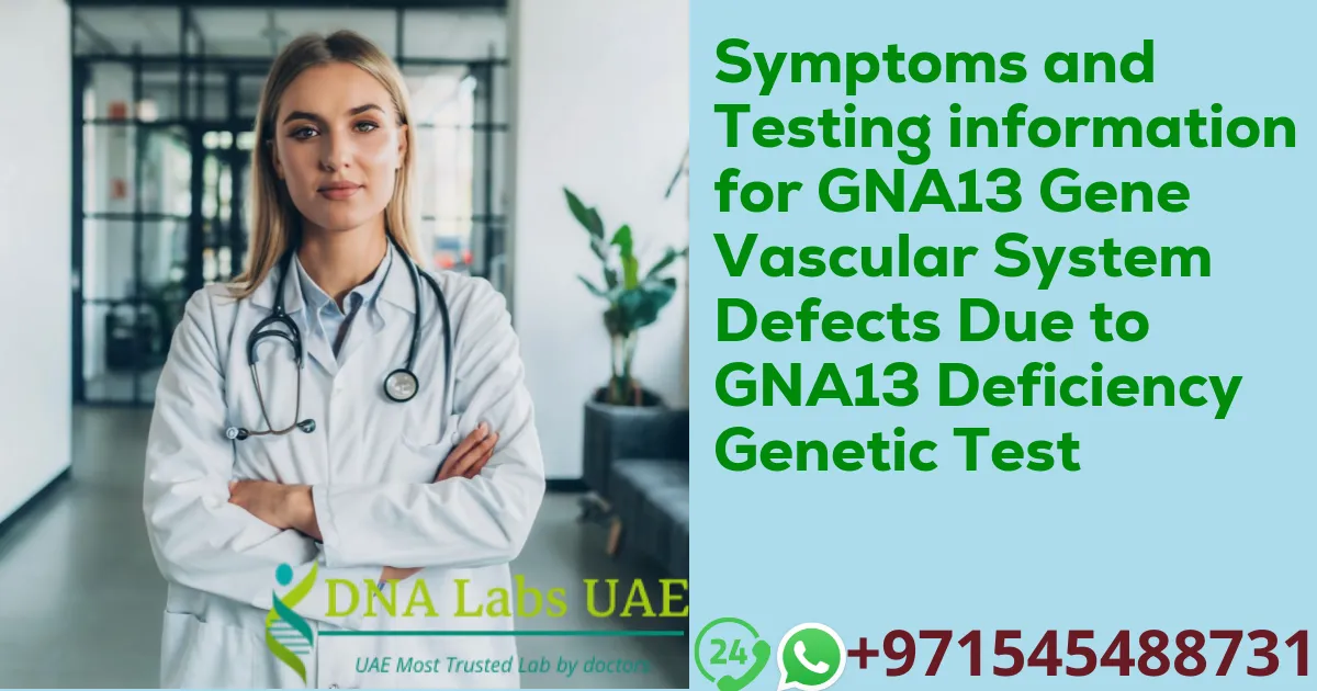 Symptoms and Testing information for GNA13 Gene Vascular System Defects Due to GNA13 Deficiency Genetic Test