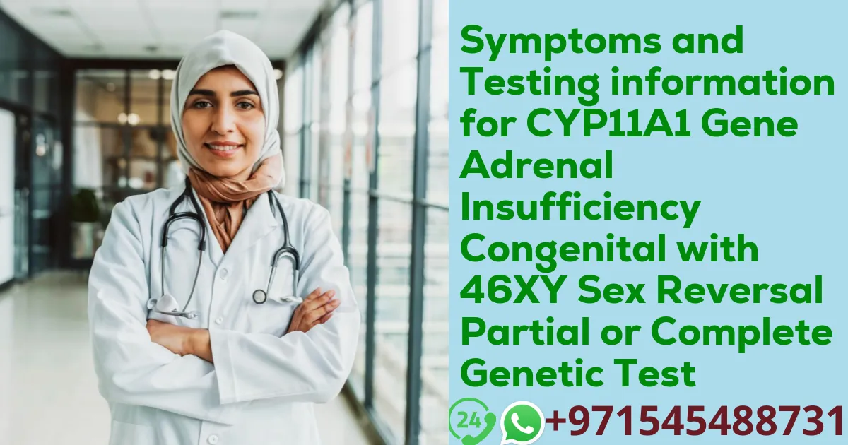 Symptoms and Testing information for CYP11A1 Gene Adrenal Insufficiency Congenital with 46XY Sex Reversal Partial or Complete Genetic Test