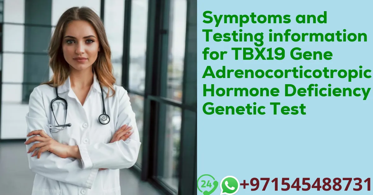 Symptoms and Testing information for TBX19 Gene Adrenocorticotropic Hormone Deficiency Genetic Test