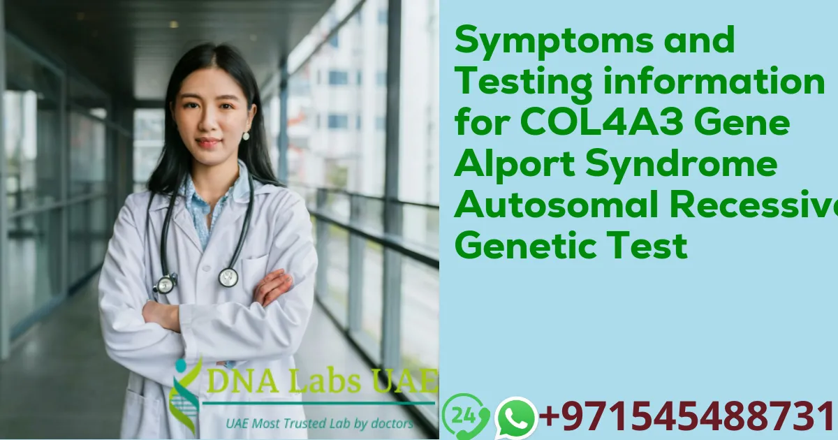 Symptoms and Testing information for COL4A3 Gene Alport Syndrome Autosomal Recessive Genetic Test