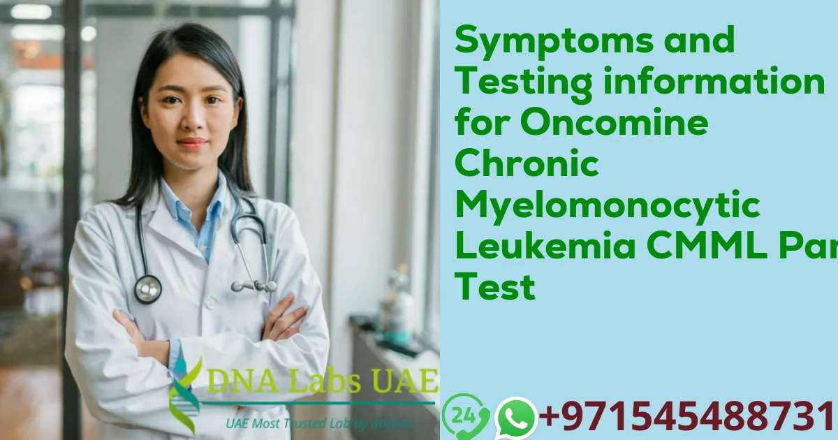 Symptoms and Testing information for Oncomine Chronic Myelomonocytic Leukemia CMML Panel Test