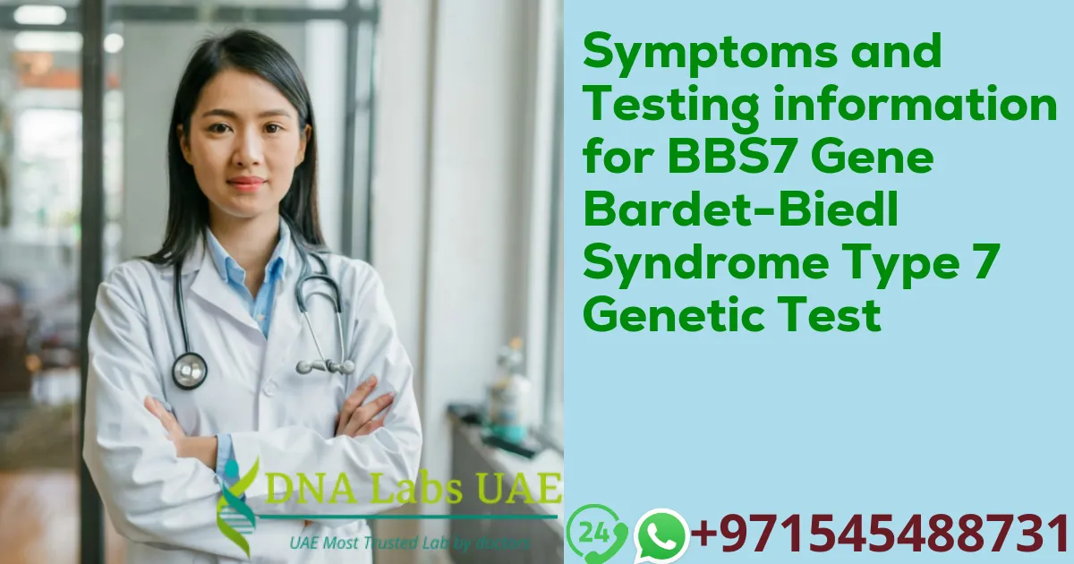 Symptoms and Testing information for BBS7 Gene Bardet-Biedl Syndrome Type 7 Genetic Test