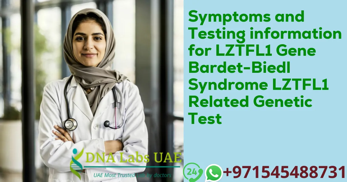 Symptoms and Testing information for LZTFL1 Gene Bardet-Biedl Syndrome LZTFL1 Related Genetic Test