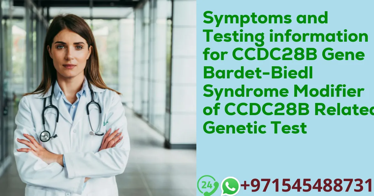 Symptoms and Testing information for CCDC28B Gene Bardet-Biedl Syndrome Modifier of CCDC28B Related Genetic Test