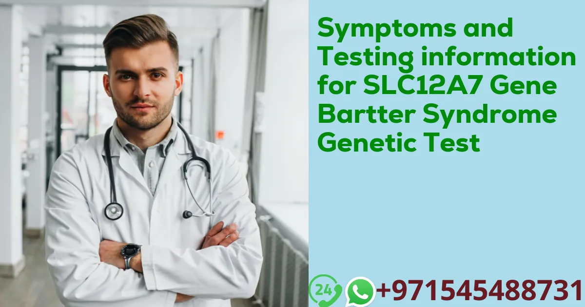 Symptoms and Testing information for SLC12A7 Gene Bartter Syndrome Genetic Test