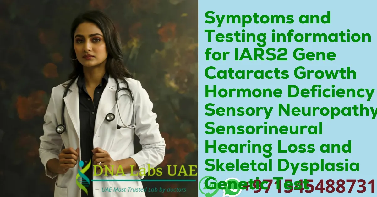 Symptoms and Testing information for IARS2 Gene Cataracts Growth Hormone Deficiency Sensory Neuropathy Sensorineural Hearing Loss and Skeletal Dysplasia Genetic Test