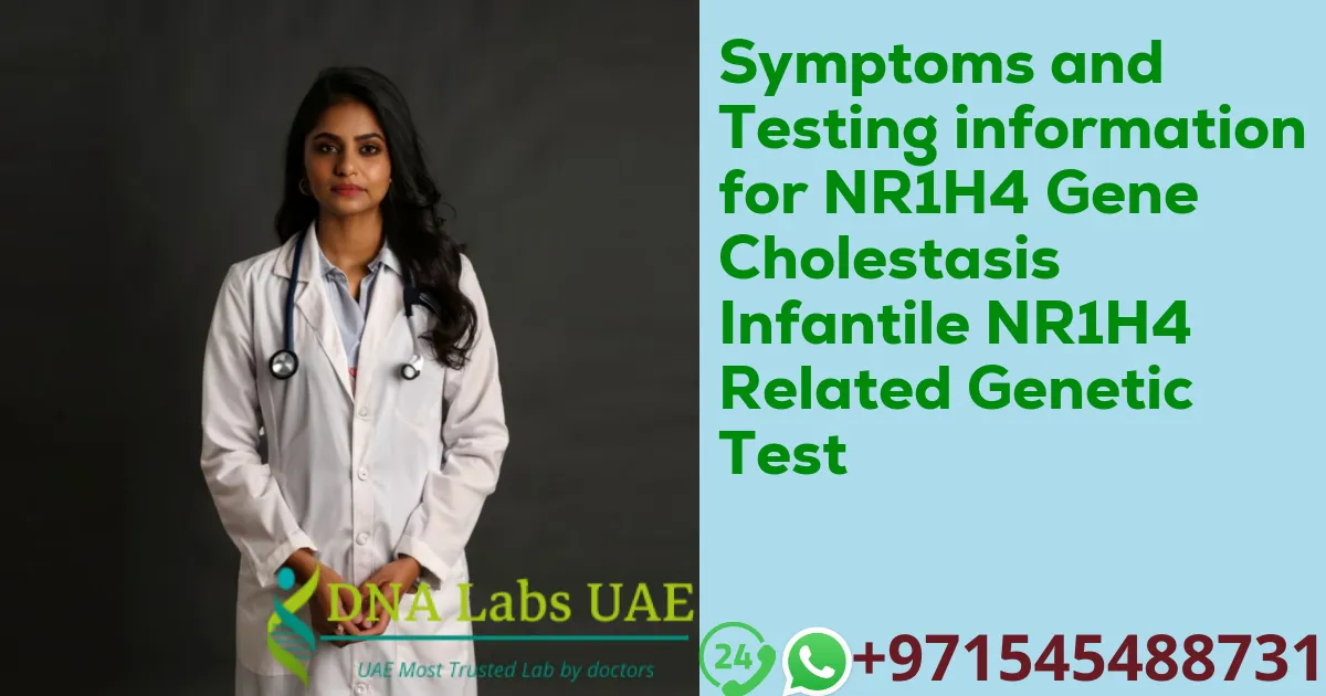 Symptoms and Testing information for NR1H4 Gene Cholestasis Infantile NR1H4 Related Genetic Test