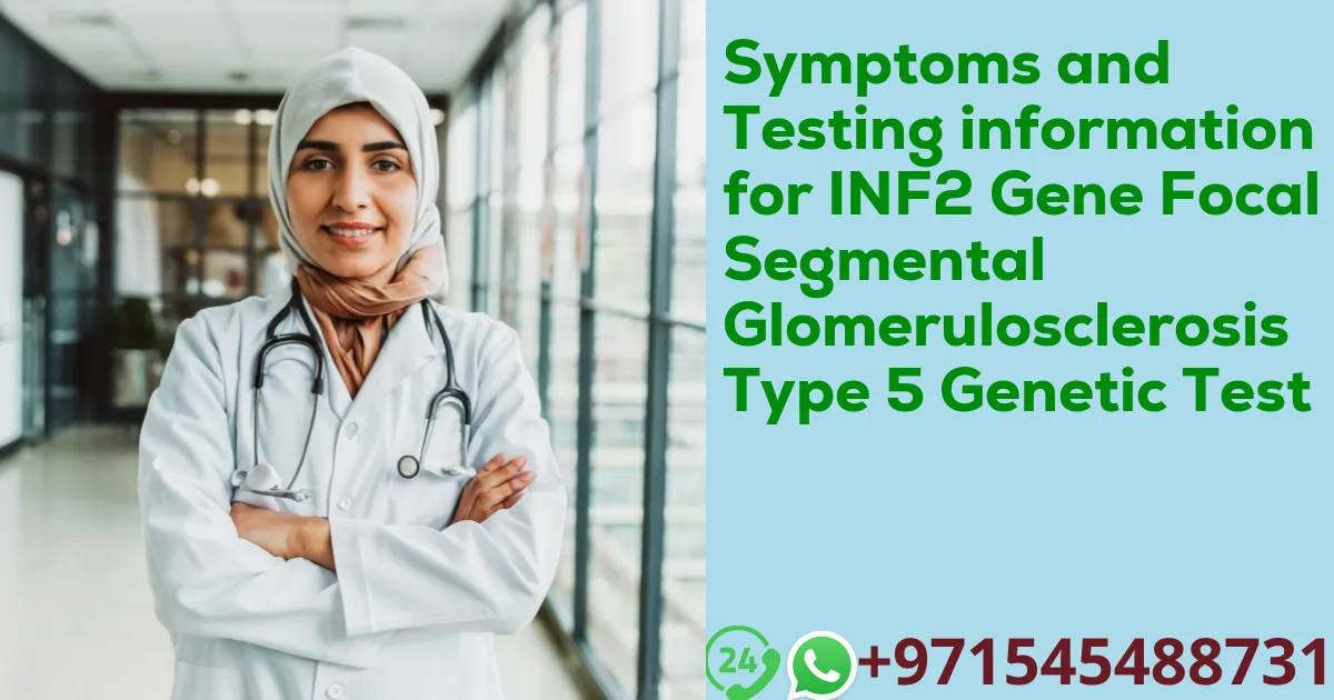 Symptoms and Testing information for INF2 Gene Focal Segmental Glomerulosclerosis Type 5 Genetic Test