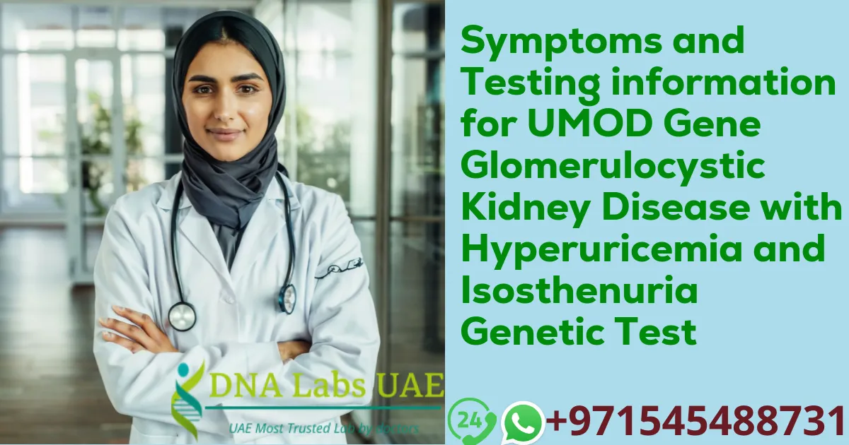 Symptoms and Testing information for UMOD Gene Glomerulocystic Kidney Disease with Hyperuricemia and Isosthenuria Genetic Test