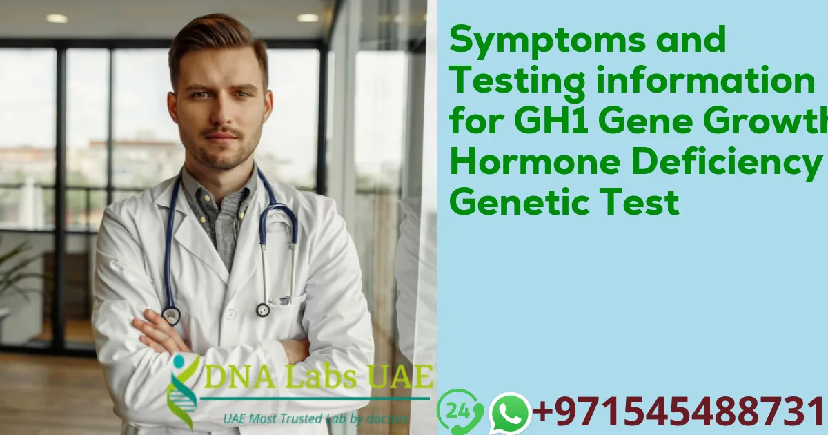 Symptoms and Testing information for GH1 Gene Growth Hormone Deficiency Genetic Test