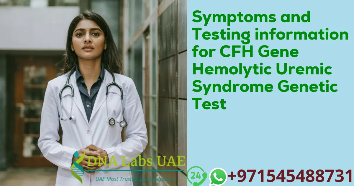 Symptoms and Testing information for CFH Gene Hemolytic Uremic Syndrome Genetic Test