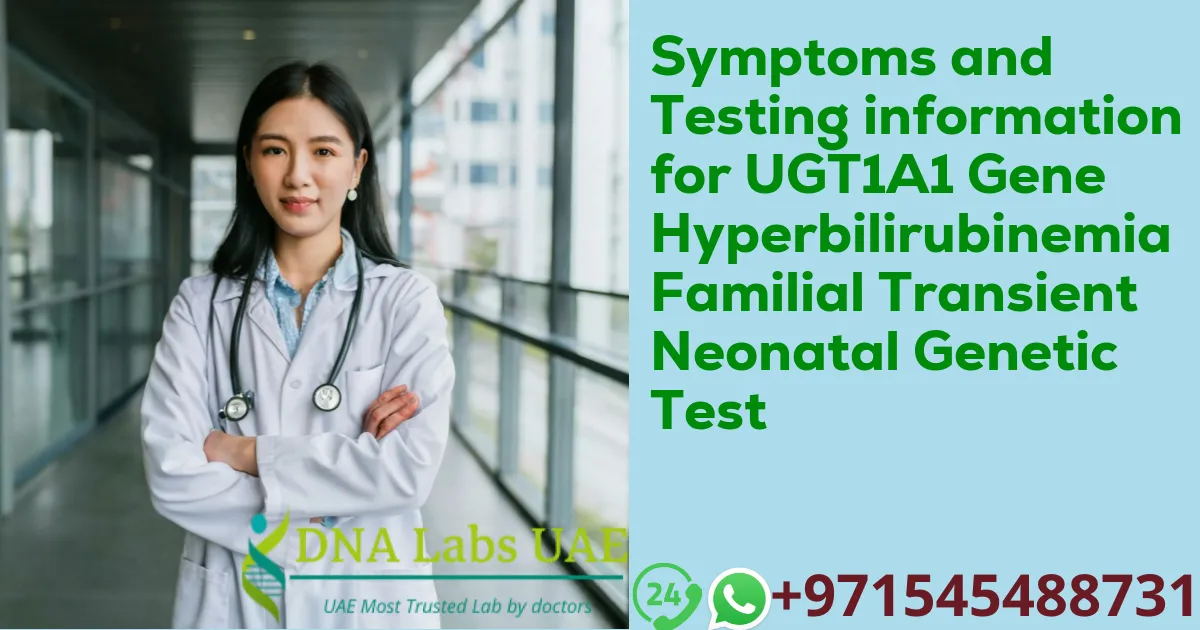 Symptoms and Testing information for UGT1A1 Gene Hyperbilirubinemia Familial Transient Neonatal Genetic Test