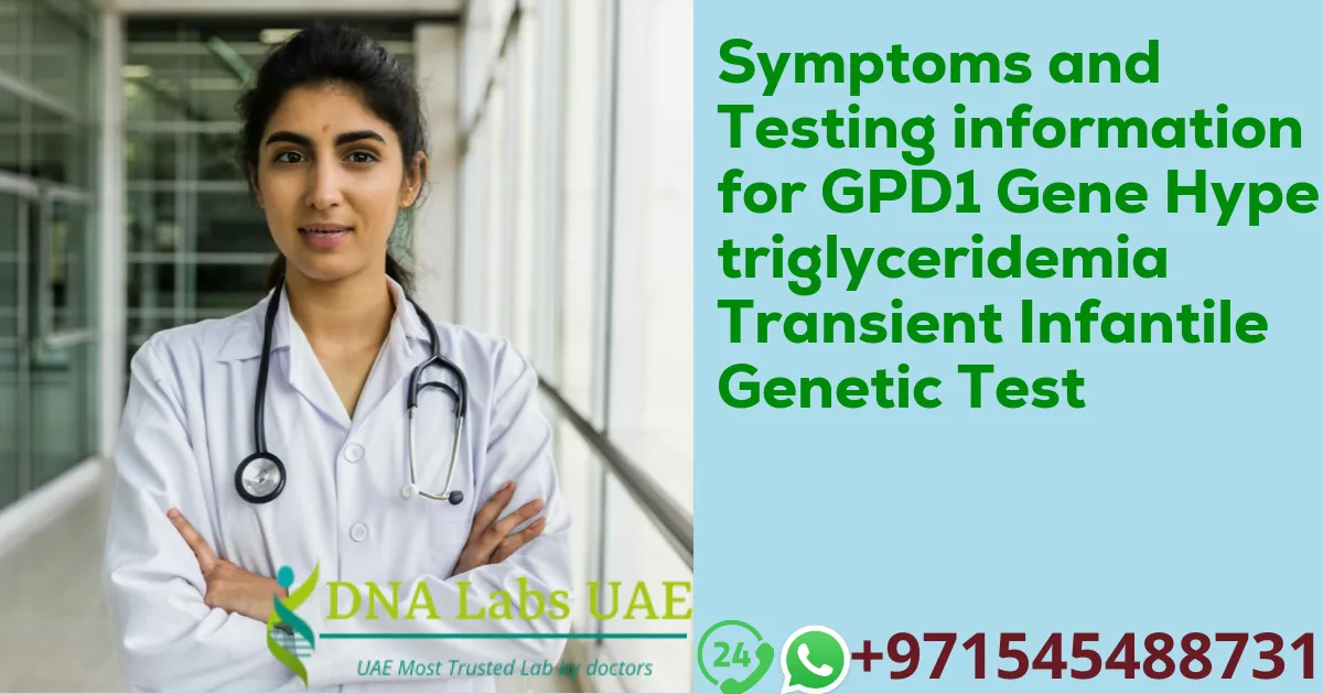 Symptoms and Testing information for GPD1 Gene Hypertriglyceridemia Transient Infantile Genetic Test