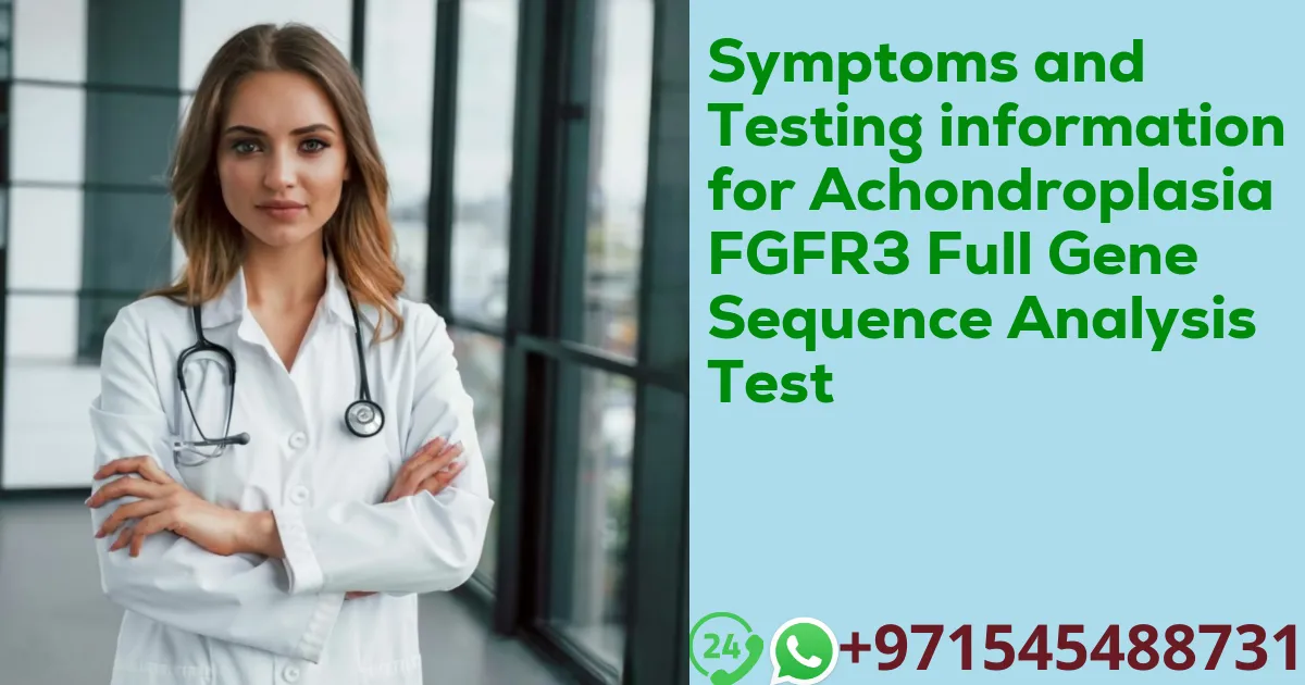 Symptoms and Testing information for Achondroplasia FGFR3 Full Gene Sequence Analysis Test