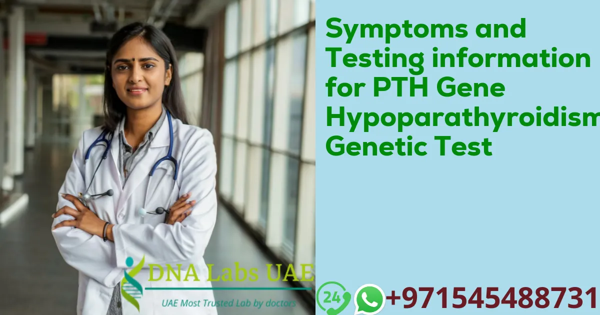 Symptoms and Testing information for PTH Gene Hypoparathyroidism Genetic Test