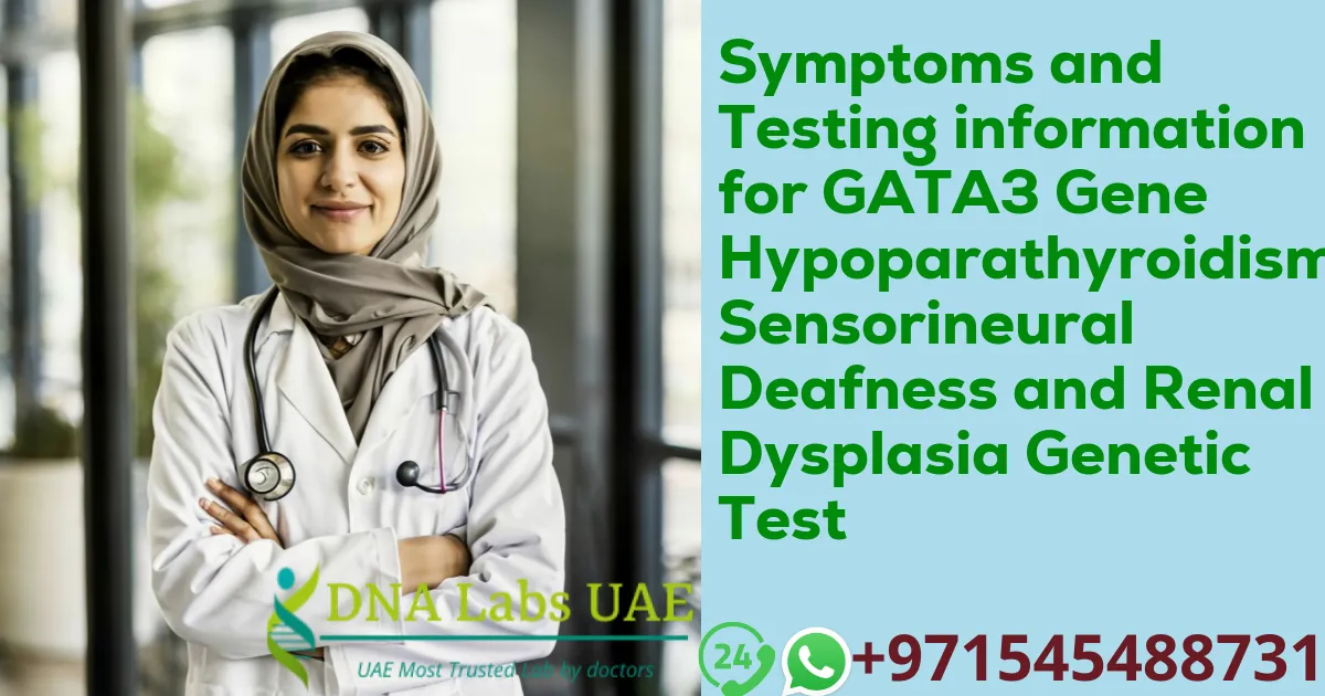 Symptoms and Testing information for GATA3 Gene Hypoparathyroidism Sensorineural Deafness and Renal Dysplasia Genetic Test