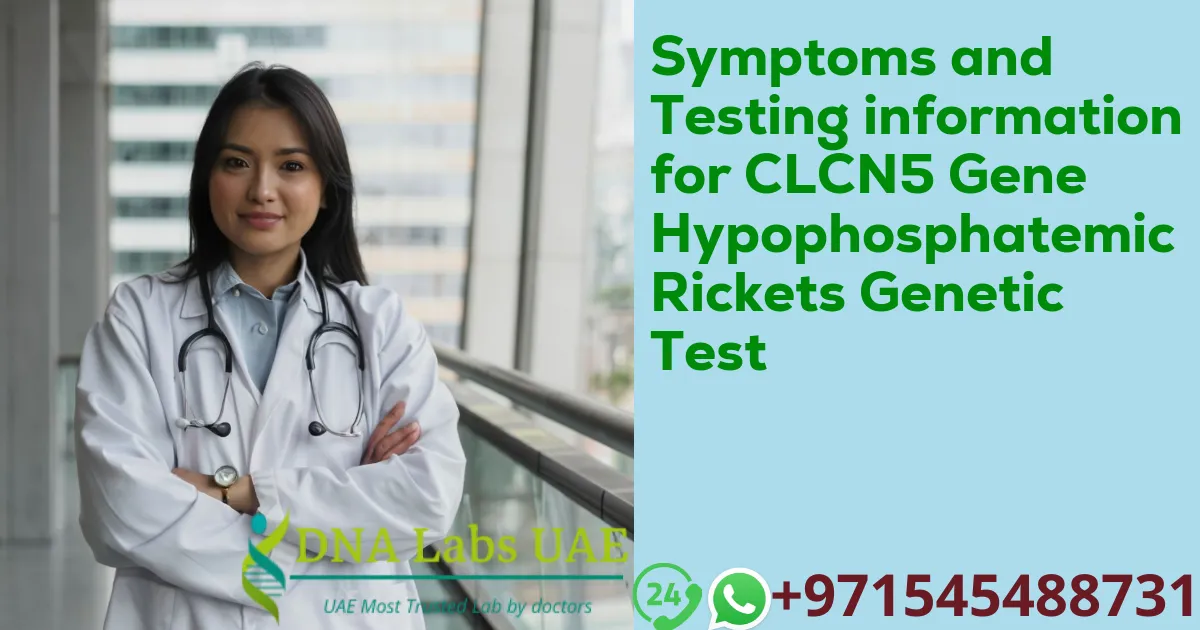 Symptoms and Testing information for CLCN5 Gene Hypophosphatemic Rickets Genetic Test