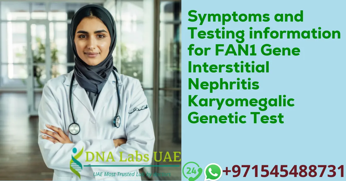 Symptoms and Testing information for FAN1 Gene Interstitial Nephritis Karyomegalic Genetic Test