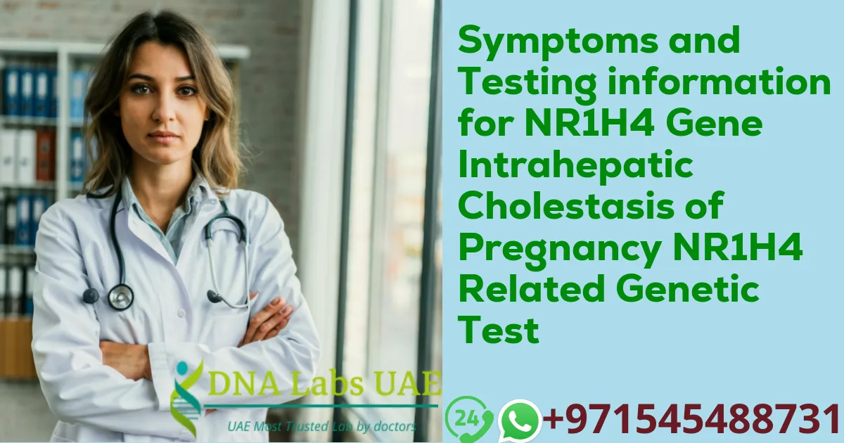 Symptoms and Testing information for NR1H4 Gene Intrahepatic Cholestasis of Pregnancy NR1H4 Related Genetic Test