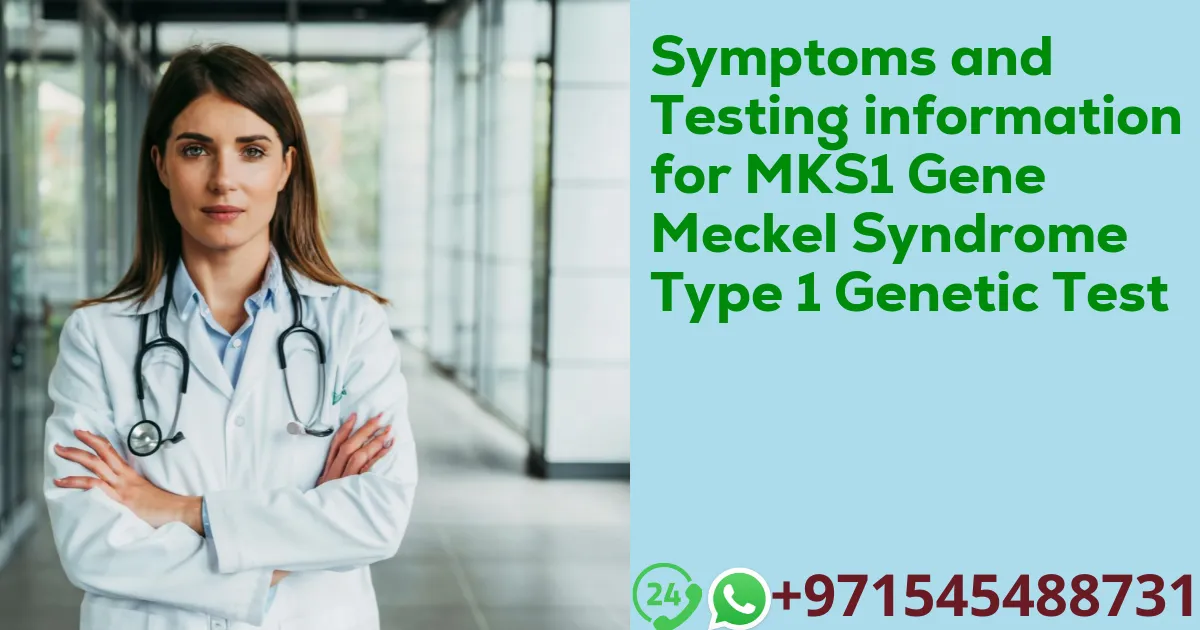 Symptoms and Testing information for MKS1 Gene Meckel Syndrome Type 1 Genetic Test