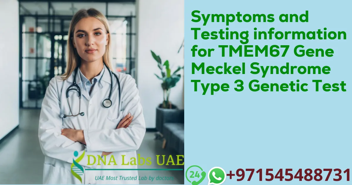 Symptoms and Testing information for TMEM67 Gene Meckel Syndrome Type 3 Genetic Test