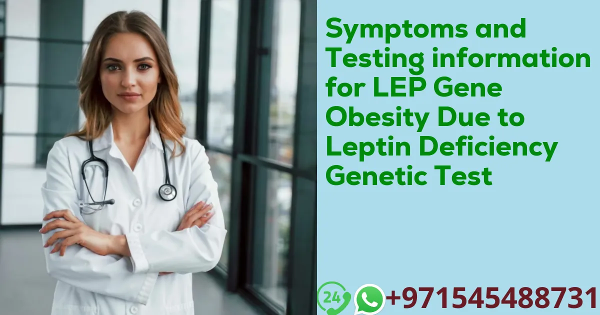 Symptoms and Testing information for LEP Gene Obesity Due to Leptin Deficiency Genetic Test