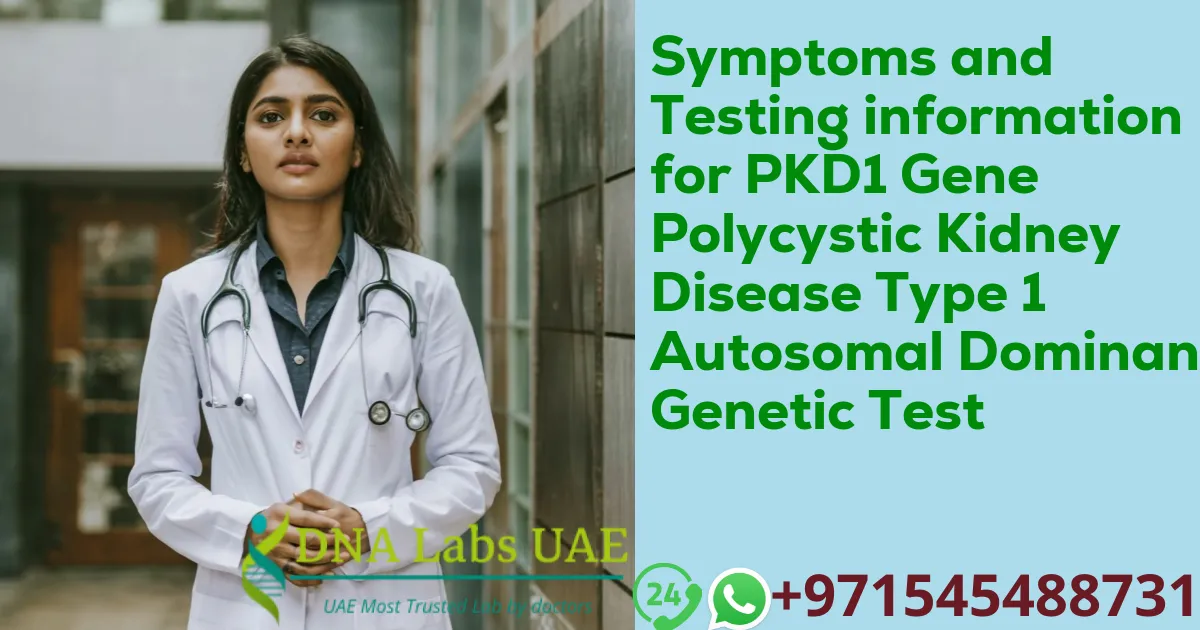 Symptoms and Testing information for PKD1 Gene Polycystic Kidney Disease Type 1 Autosomal Dominant Genetic Test