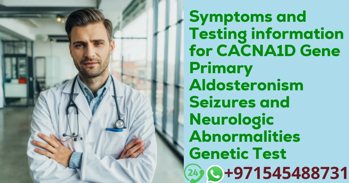 Symptoms and Testing information for CACNA1D Gene Primary Aldosteronism Seizures and Neurologic Abnormalities Genetic Test