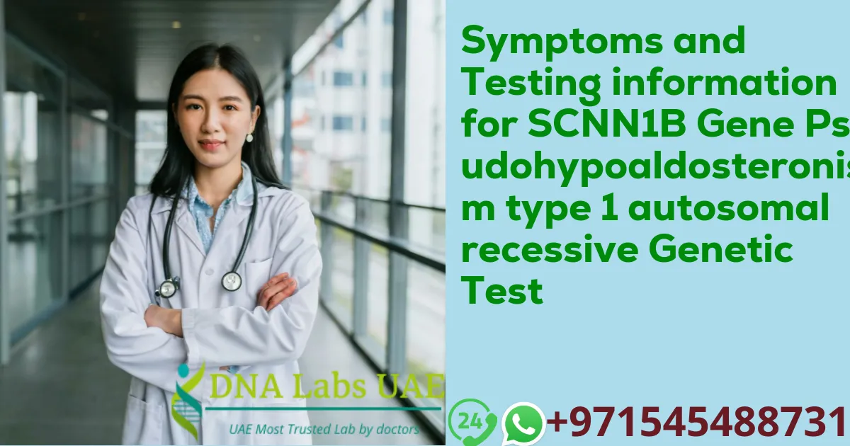 Symptoms and Testing information for SCNN1B Gene Pseudohypoaldosteronism type 1 autosomal recessive Genetic Test