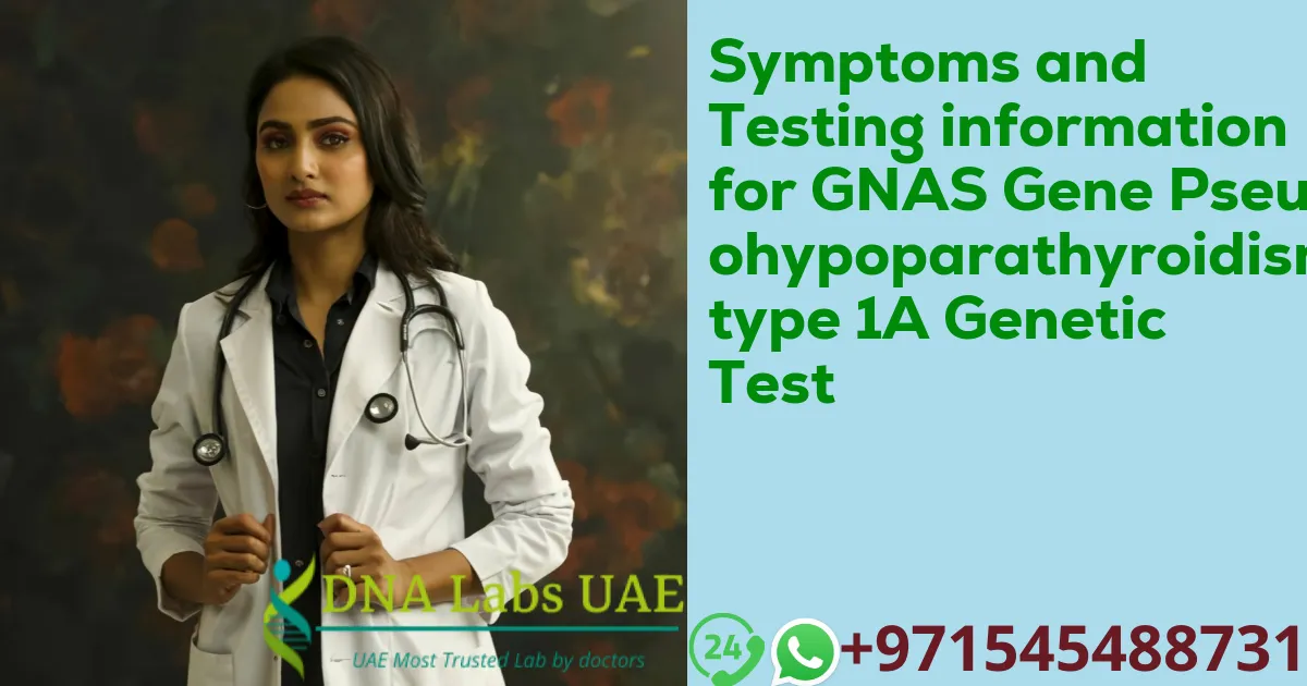 Symptoms and Testing information for GNAS Gene Pseudohypoparathyroidism type 1A Genetic Test