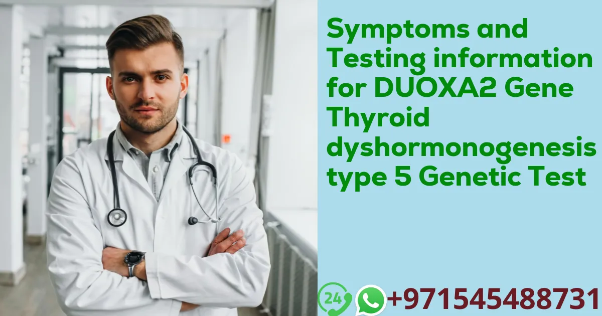 Symptoms and Testing information for DUOXA2 Gene Thyroid dyshormonogenesis type 5 Genetic Test