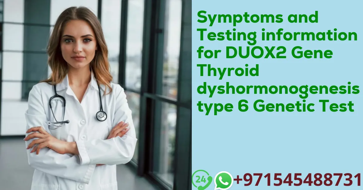 Symptoms and Testing information for DUOX2 Gene Thyroid dyshormonogenesis type 6 Genetic Test