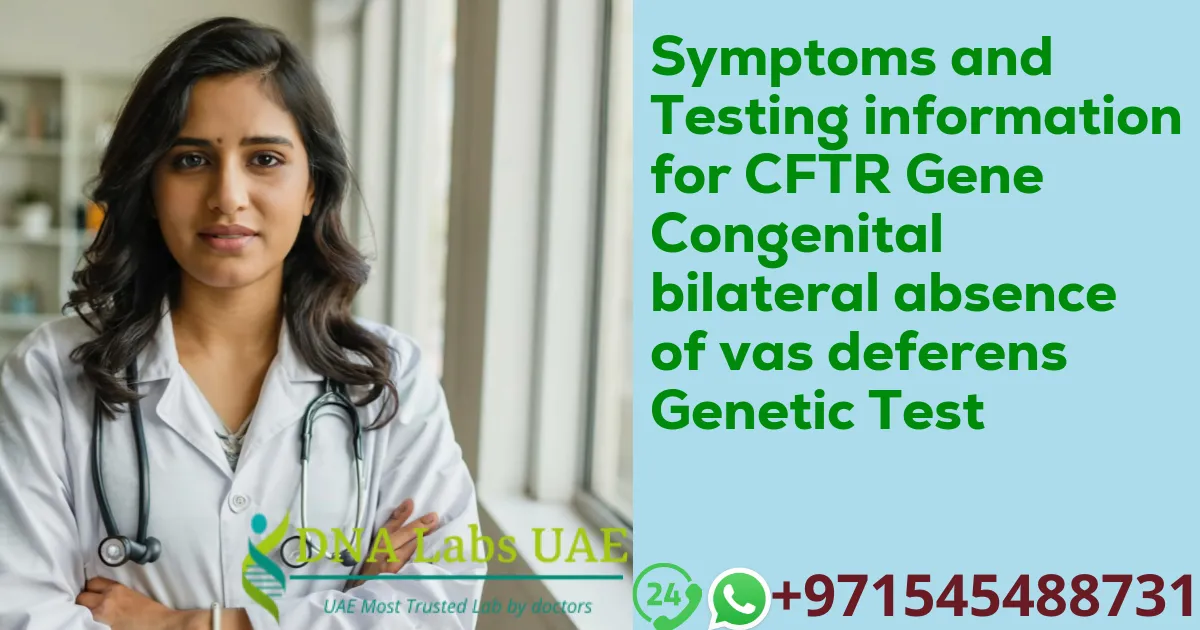 Symptoms and Testing information for CFTR Gene Congenital bilateral absence of vas deferens Genetic Test