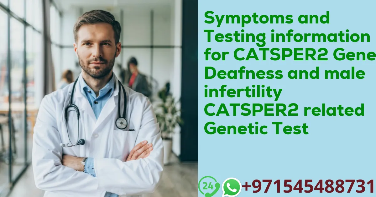 Symptoms and Testing information for CATSPER2 Gene Deafness and male infertility CATSPER2 related Genetic Test