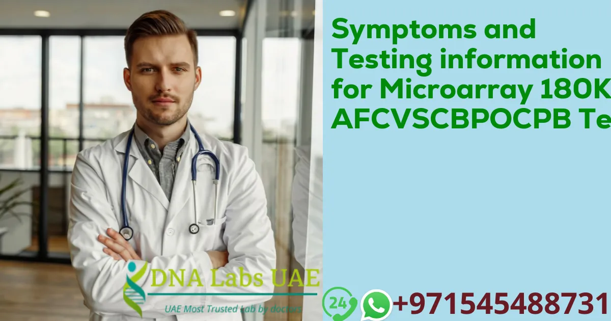 Symptoms and Testing information for Microarray 180K AFCVSCBPOCPB Test