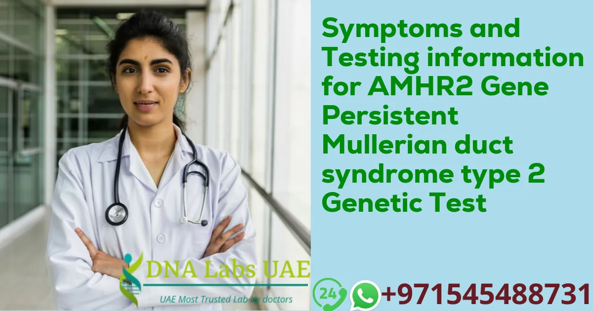 Symptoms and Testing information for AMHR2 Gene Persistent Mullerian duct syndrome type 2 Genetic Test